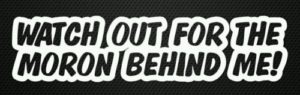 watch-out-moron-behind-me-decal-funny-bumper-sticker