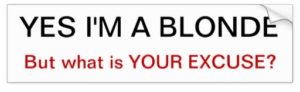 yes_im_a_blonde_but_what_is_your_excuse_bumper_st_bumper_sticker